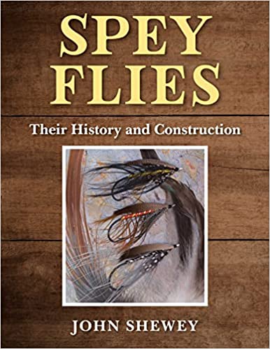 Spey Flies: Their History & Construction by John Shewey