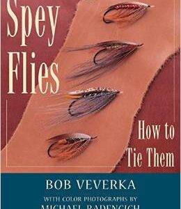 Spey Flies and How to Tie Them - Bob Veverka